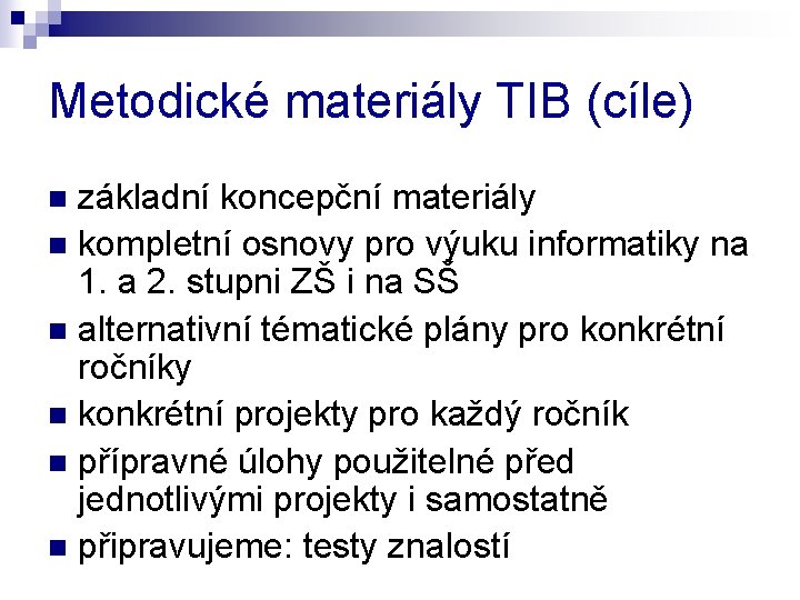 Metodické materiály TIB (cíle) základní koncepční materiály n kompletní osnovy pro výuku informatiky na