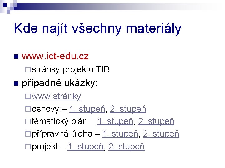 Kde najít všechny materiály n www. ict-edu. cz ¨ stránky n projektu TIB případné