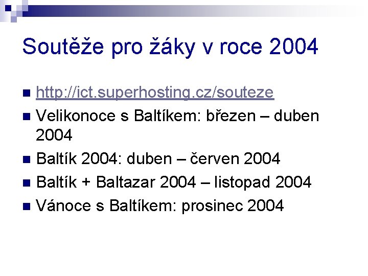 Soutěže pro žáky v roce 2004 http: //ict. superhosting. cz/souteze n Velikonoce s Baltíkem: