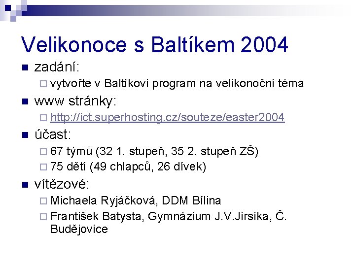 Velikonoce s Baltíkem 2004 n zadání: ¨ vytvořte n v Baltíkovi program na velikonoční