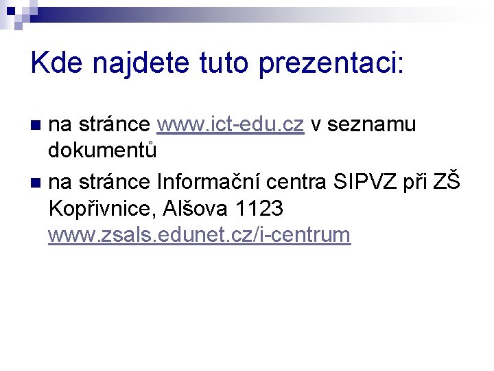 Kde najdete tuto prezentaci: na stránce www. ict-edu. cz v seznamu dokumentů n na