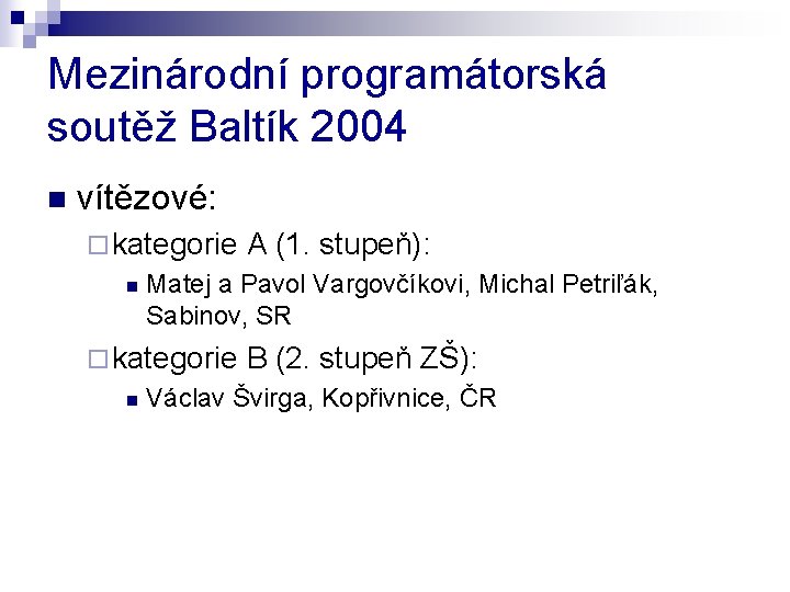 Mezinárodní programátorská soutěž Baltík 2004 n vítězové: ¨ kategorie n Matej a Pavol Vargovčíkovi,