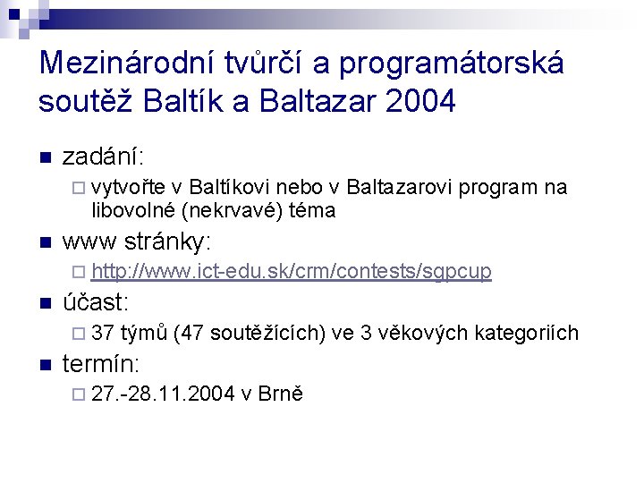 Mezinárodní tvůrčí a programátorská soutěž Baltík a Baltazar 2004 n zadání: ¨ vytvořte v
