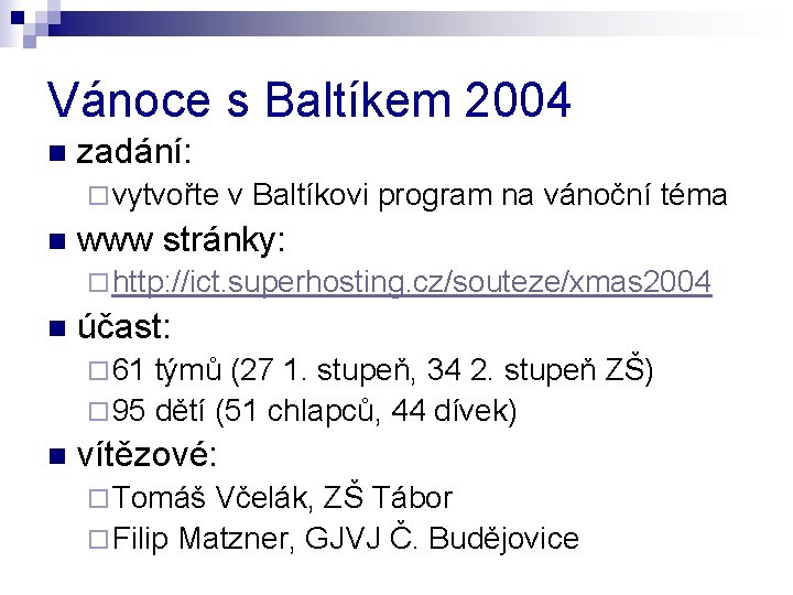 Vánoce s Baltíkem 2004 n zadání: ¨ vytvořte n v Baltíkovi program na vánoční