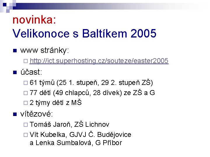 novinka: Velikonoce s Baltíkem 2005 n www stránky: ¨ http: //ict. superhosting. cz/souteze/easter 2005