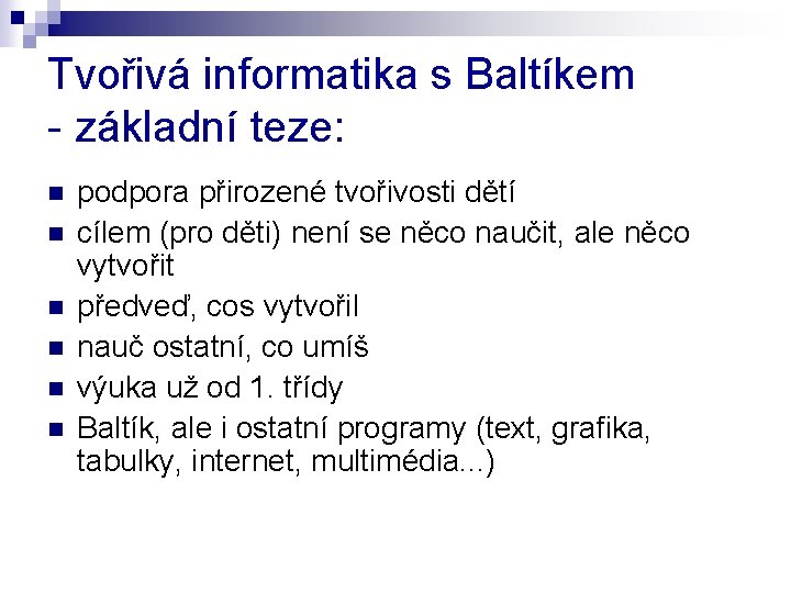 Tvořivá informatika s Baltíkem - základní teze: n n n podpora přirozené tvořivosti dětí