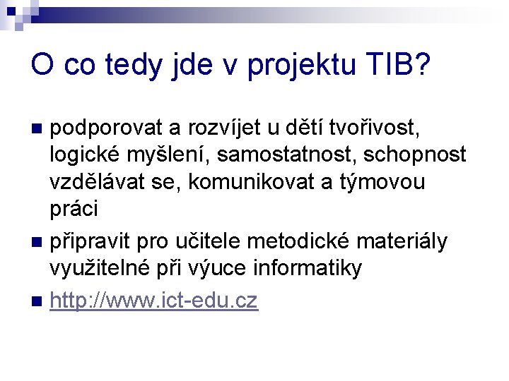 O co tedy jde v projektu TIB? podporovat a rozvíjet u dětí tvořivost, logické