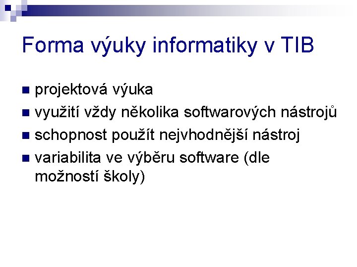 Forma výuky informatiky v TIB projektová výuka n využití vždy několika softwarových nástrojů n