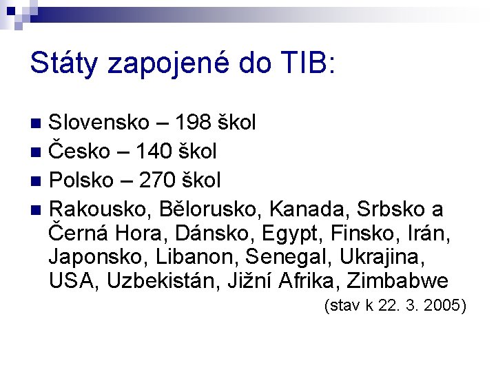 Státy zapojené do TIB: Slovensko – 198 škol n Česko – 140 škol n