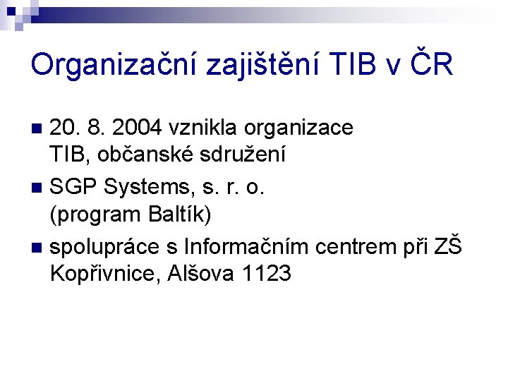 Organizační zajištění TIB v ČR 20. 8. 2004 vznikla organizace TIB, občanské sdružení n