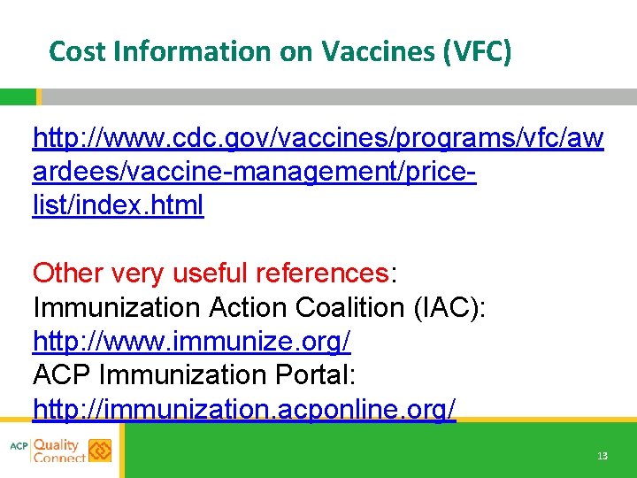 Cost Information on Vaccines (VFC) http: //www. cdc. gov/vaccines/programs/vfc/aw ardees/vaccine-management/pricelist/index. html Other very useful