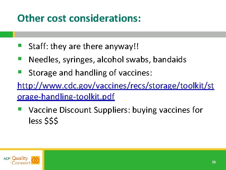 Other cost considerations: § Staff: they are there anyway!! § Needles, syringes, alcohol swabs,