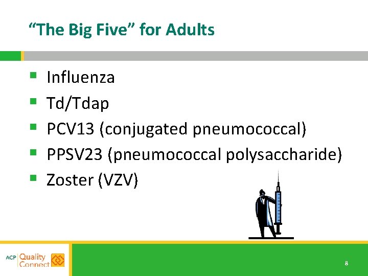 “The Big Five” for Adults § § § Influenza Td/Tdap PCV 13 (conjugated pneumococcal)