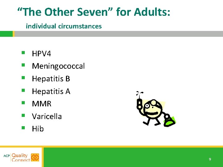 “The Other Seven” for Adults: individual circumstances § § § § HPV 4 Meningococcal