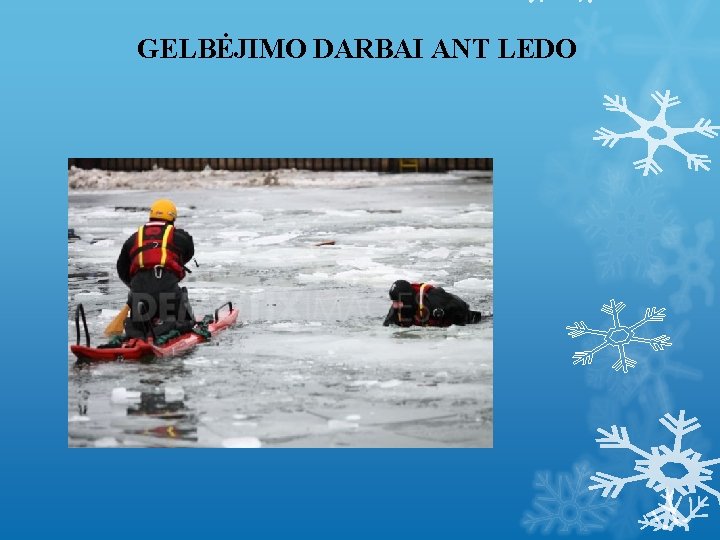 GELBĖJIMO DARBAI ANT LEDO 