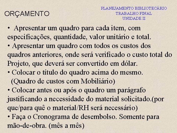 ORÇAMENTO PLANEJAMENTO BIBLIOTECÁRIO TRABALHO FINAL UNIDADE II • Apresentar um quadro para cada item,