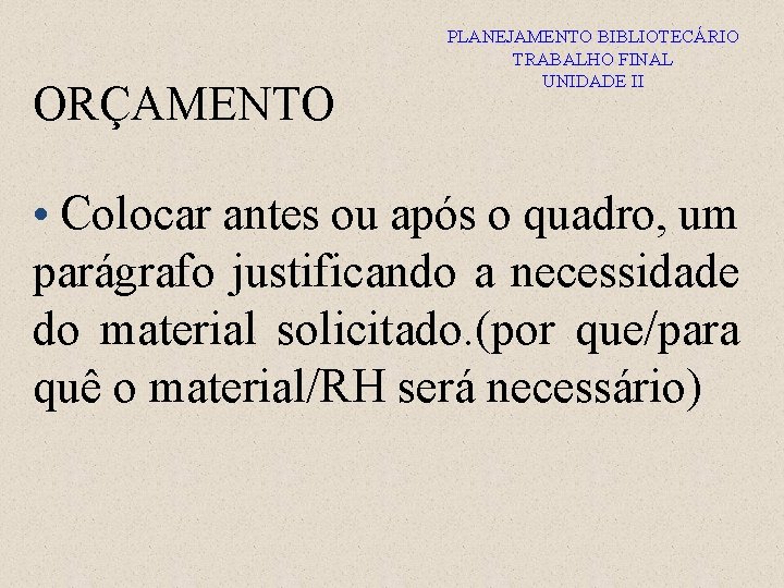 ORÇAMENTO PLANEJAMENTO BIBLIOTECÁRIO TRABALHO FINAL UNIDADE II • Colocar antes ou após o quadro,