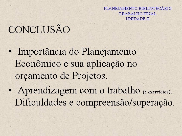 PLANEJAMENTO BIBLIOTECÁRIO TRABALHO FINAL UNIDADE II CONCLUSÃO • Importância do Planejamento Econômico e sua