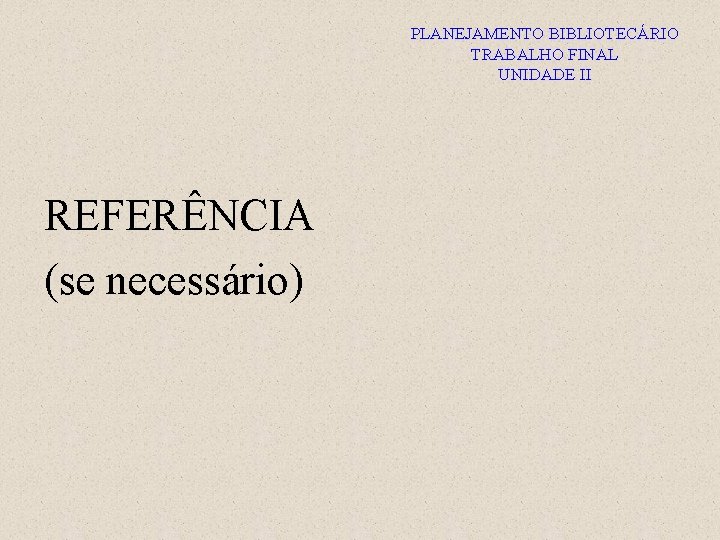 PLANEJAMENTO BIBLIOTECÁRIO TRABALHO FINAL UNIDADE II REFERÊNCIA (se necessário) 