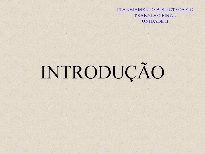 PLANEJAMENTO BIBLIOTECÁRIO TRABALHO FINAL UNIDADE II INTRODUÇÃO 