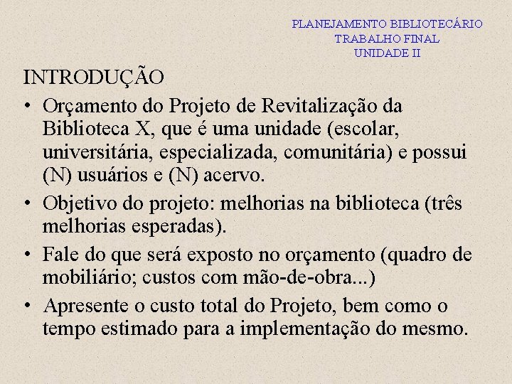 PLANEJAMENTO BIBLIOTECÁRIO TRABALHO FINAL UNIDADE II INTRODUÇÃO • Orçamento do Projeto de Revitalização da