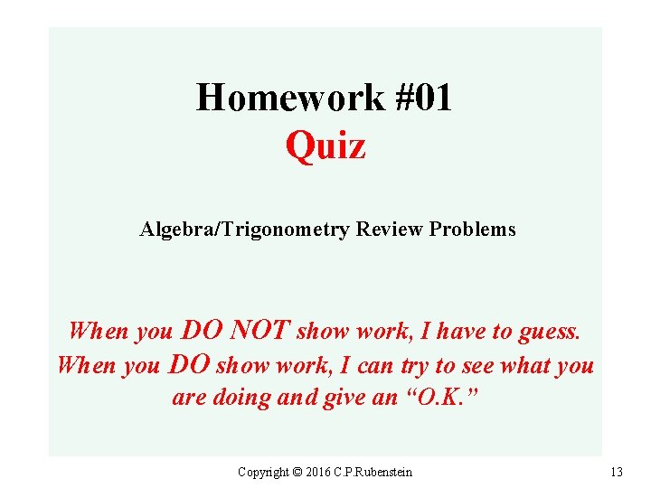 Homework #01 Quiz Algebra/Trigonometry Review Problems When you DO NOT show work, I have