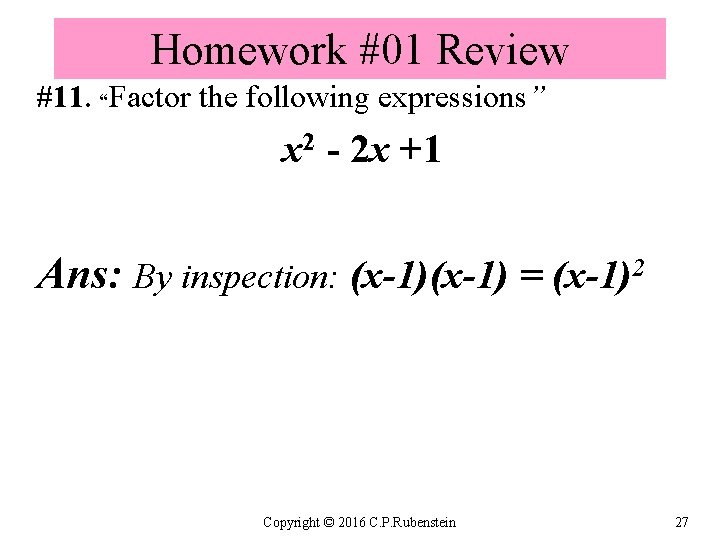 Homework #01 Review #11. “Factor the following expressions” x 2 - 2 x +1