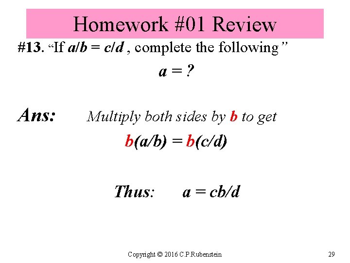 Homework #01 Review #13. “If a/b = c/d , complete the following” a=? Ans: