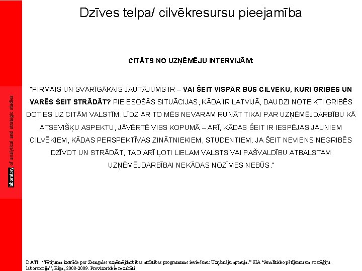 Dzīves telpa/ cilvēkresursu pieejamība CITĀTS NO UZŅĒMĒJU INTERVIJĀM: “PIRMAIS UN SVARĪGĀKAIS JAUTĀJUMS IR –