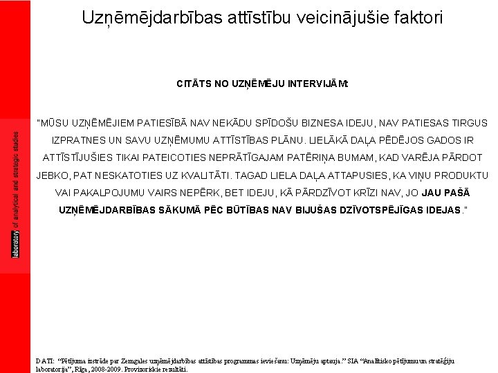 Uzņēmējdarbības attīstību veicinājušie faktori CITĀTS NO UZŅĒMĒJU INTERVIJĀM: “MŪSU UZŅĒMĒJIEM PATIESĪBĀ NAV NEKĀDU SPĪDOŠU