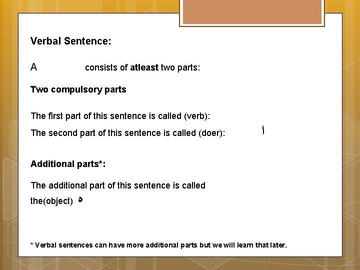 Verbal Sentence: A consists of atleast two parts: Two compulsory parts The first part