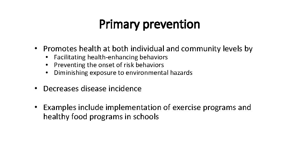 Primary prevention • Promotes health at both individual and community levels by • Facilitating