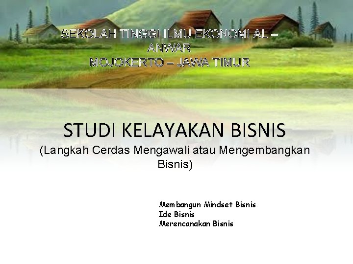 SEKOLAH TINGGI ILMU EKONOMI AL – ANWAR MOJOKERTO – JAWA TIMUR STUDI KELAYAKAN BISNIS