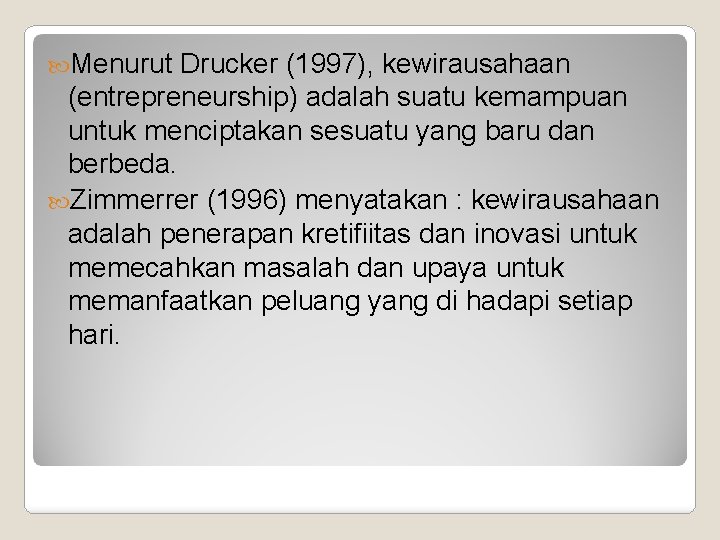  Menurut Drucker (1997), kewirausahaan (entrepreneurship) adalah suatu kemampuan untuk menciptakan sesuatu yang baru
