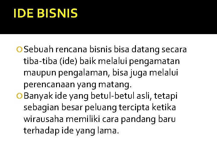 IDE BISNIS Sebuah rencana bisnis bisa datang secara tiba-tiba (ide) baik melalui pengamatan maupun