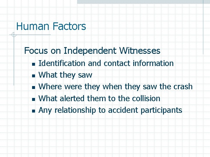 Human Factors Focus on Independent Witnesses n n n Identification and contact information What