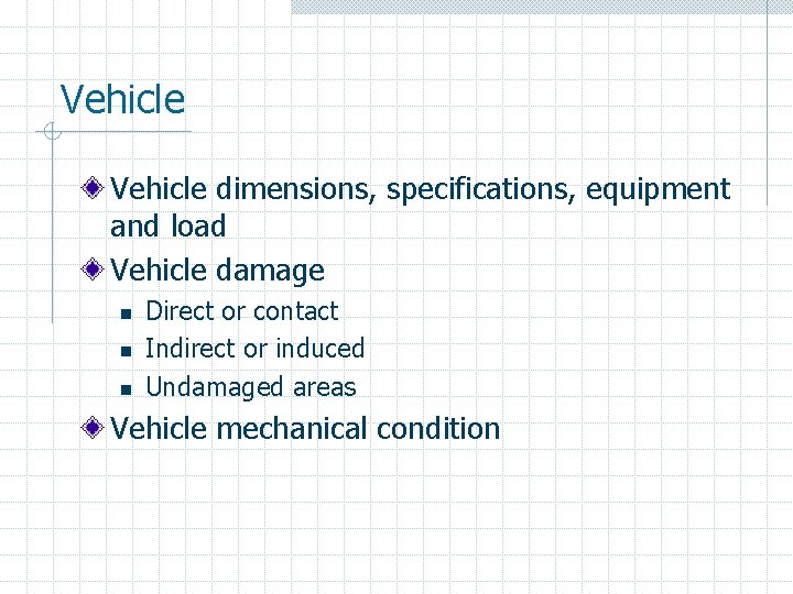 Vehicle dimensions, specifications, equipment and load Vehicle damage n n n Direct or contact