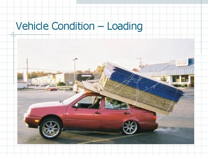 Vehicle Condition – Loading 