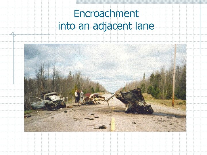 Encroachment into an adjacent lane 