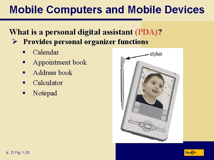 Mobile Computers and Mobile Devices What is a personal digital assistant (PDA)? Ø Provides