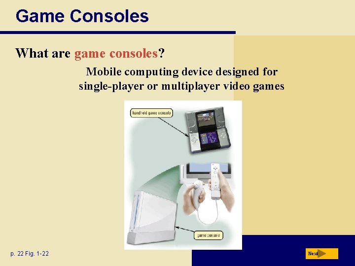 Game Consoles What are game consoles? Mobile computing device designed for single-player or multiplayer