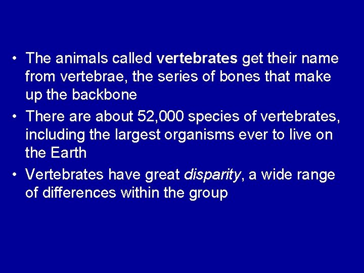  • The animals called vertebrates get their name from vertebrae, the series of