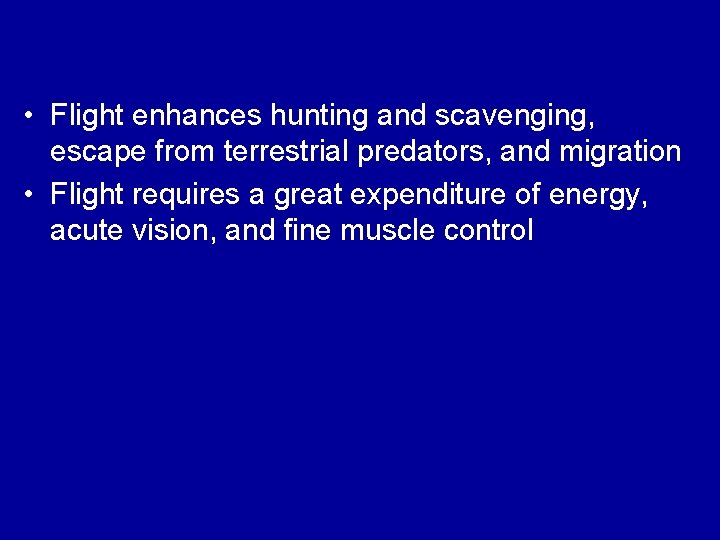  • Flight enhances hunting and scavenging, escape from terrestrial predators, and migration •
