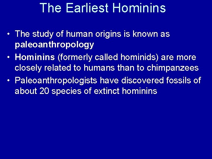 The Earliest Hominins • The study of human origins is known as paleoanthropology •