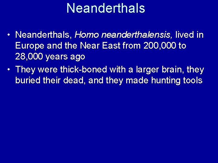 Neanderthals • Neanderthals, Homo neanderthalensis, lived in Europe and the Near East from 200,