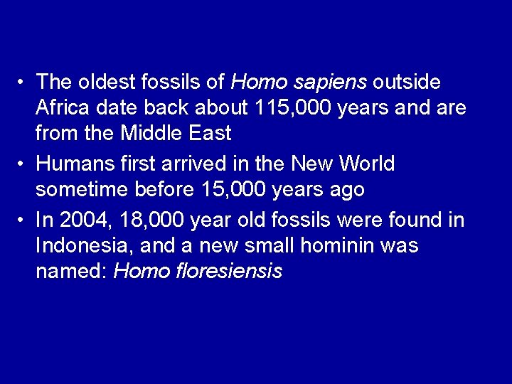 • The oldest fossils of Homo sapiens outside Africa date back about 115,