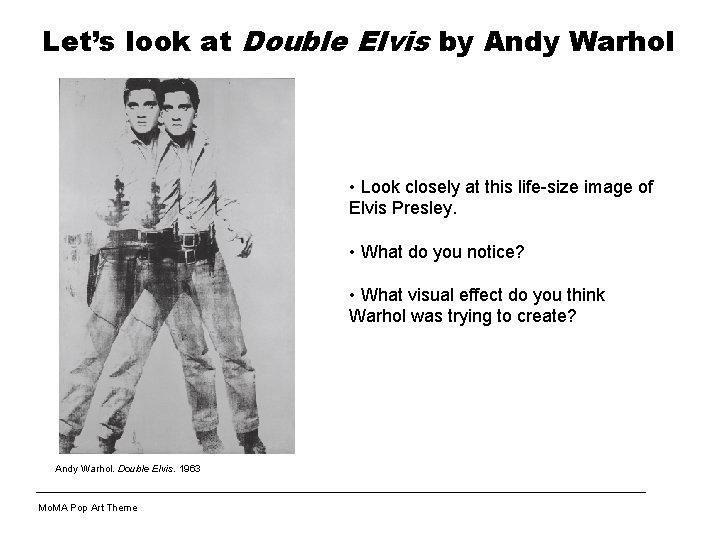 Let’s look at Double Elvis by Andy Warhol • Look closely at this life-size