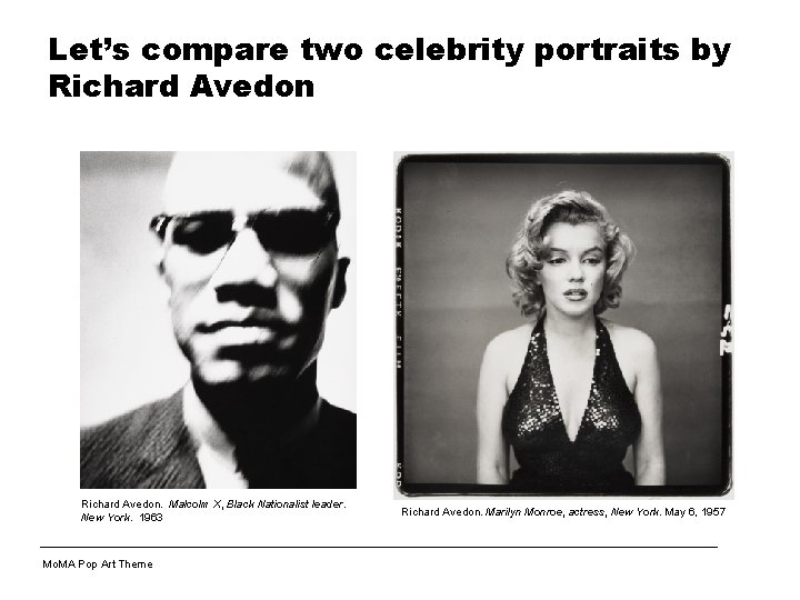 Let’s compare two celebrity portraits by Richard Avedon. Malcolm X, Black Nationalist leader. New