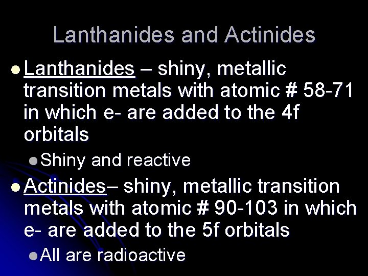 Lanthanides and Actinides l Lanthanides – shiny, metallic transition metals with atomic # 58