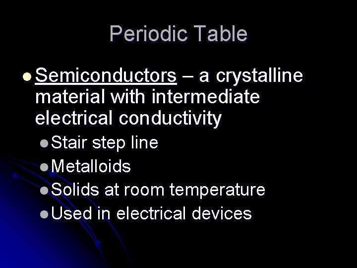 Periodic Table l Semiconductors – a crystalline material with intermediate electrical conductivity l Stair